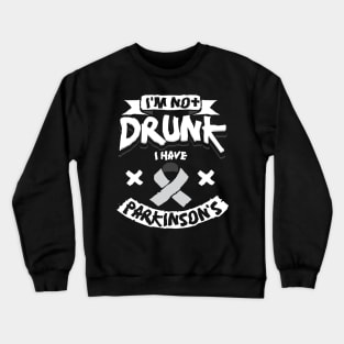 I'm Not Drunk I Have Parkinson's Crewneck Sweatshirt